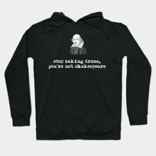 Stop Making Drama - Shakespeare Hoodie